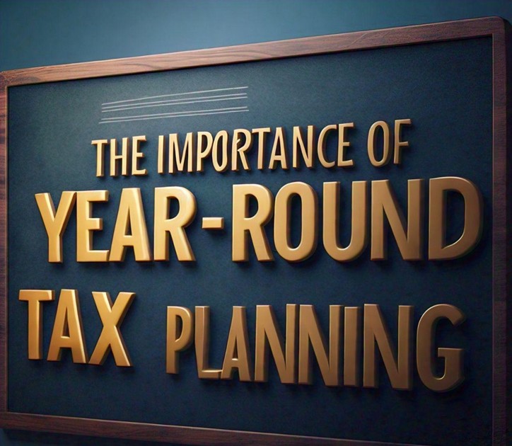 THE IMPORTANCE OF YEAR-ROUND TAX PLANNING