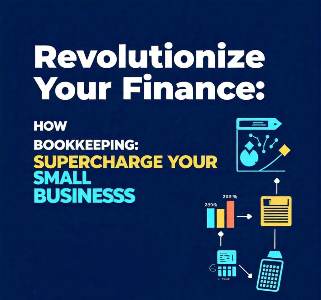 SUPERCHARGE AND REVOLUTIONIZE YOUR FINANCE: 5 kEYS ON HOW BOOKKEEPING  SUPERCHARGE YOUR SMALL BUSINESS