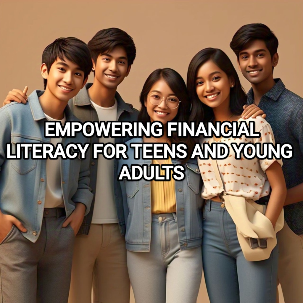 EMPOWERING FINANCIAL LITERACY FOR TEENS AND YOUNG ADULTS